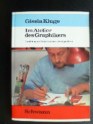 Kluge, Gisela  Im Atelier des Graphikers. Ausbildung und Praxis in einem vielseitigen Beruf. 