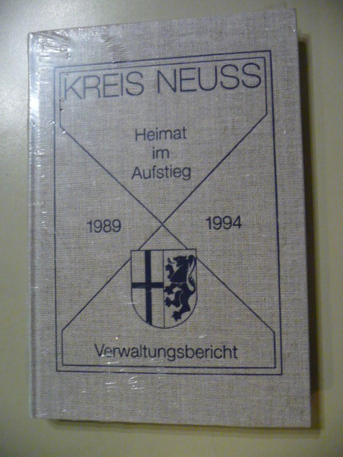 Oberkreisdirektor des Kreises Neuss (Hrsg.)  Kreis Neuss. Heimat im Aufstieg. Verwaltungsbericht des Kreises Neuss 1989-1994 