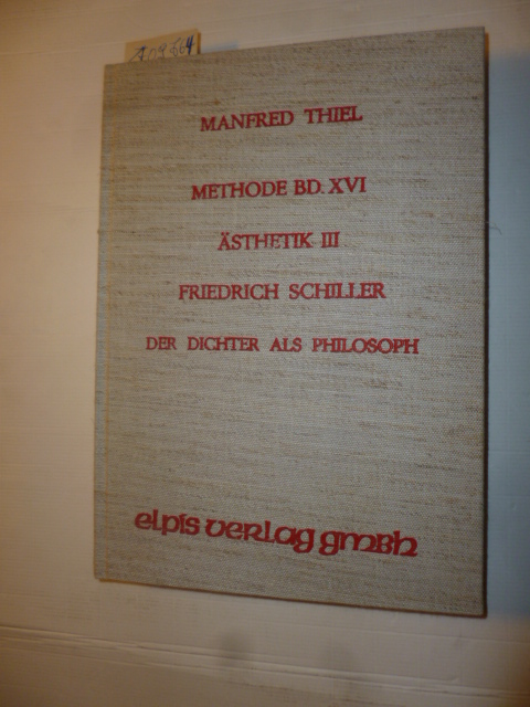 Manfred Thiel  Methode Band XVI. - Ästhetilk III. -Friedrich Schiller: Der Dichter als Philosoph 