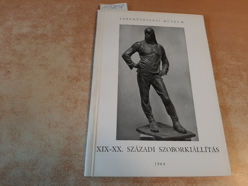 Diverse  XIX-XX. szazadi szoborkiallitas / Szepmüveszeti Muzeum 