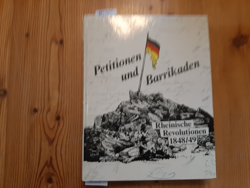 Schnelling-Reinicke, Ingeborg [Bearb.] ; Dascher, Ottfried [Hrsg.]  Petitionen und Barrikaden : rheinische Revolutionen 1848/49 ; (Ausstellung) 