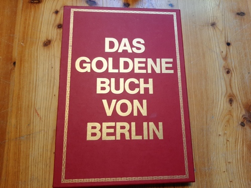 Miethke, Wolfgang [Hrsg.]  Das goldene Buch von Berlin : aus aller Welt in Berlin zu Gast ; ausgewählt aus sechs Bänden des goldenen Buches aus den Jahren 1953 - 1987 