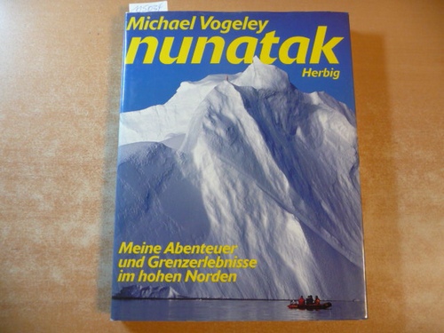 Vogeley, Michael  Nunatak. Meine Abenteuer und Grenzerlebnisse im hohen Norden 