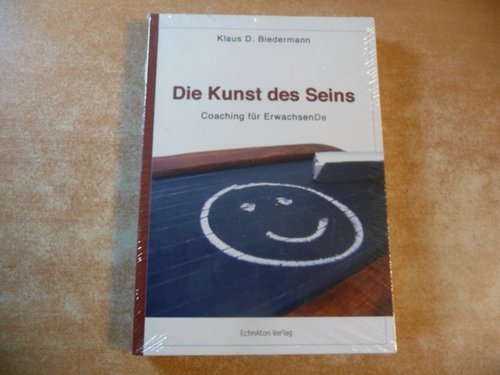 Biedermann, Klaus D.  Die Kunst des Seins : Coaching für ErwachsenDe 