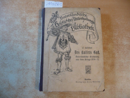 Ludovica Hesekiel  Des Kaisers Gast. Vaterländische Erzählung aus dem Kriege 1870-71 (=Vaterländische Geschichts- und Unterhaltungs-Bibliothek 21. Band) 