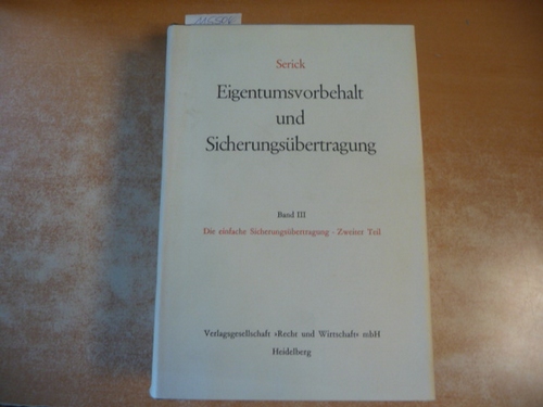 Serick, Rolf  Eigentumsvorbehalt und Sicherungsübertragung, Band. III., Die einfache Sicherungsübertragung / Zweiter Teil 
