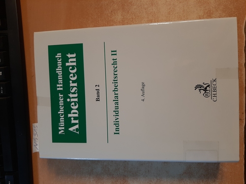 Wlotzke, Otfried ; Wißmann, Hellmut ; Oetker, Hartmut [Hrsg.] ; Lunk, Stefan [Hrsg.] ; Richardi, Reinhard ; Kiel, Heinrich [Hrsg.]  Münchener Handbuch zum Arbeitsrecht Bd. 2: Individualarbeitsrecht II 