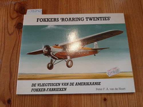 F.A. van de Noort  Fokkers Roaring Twenties.De vliegtuigen van de Amerikaanse Fokkerfabrieken 
