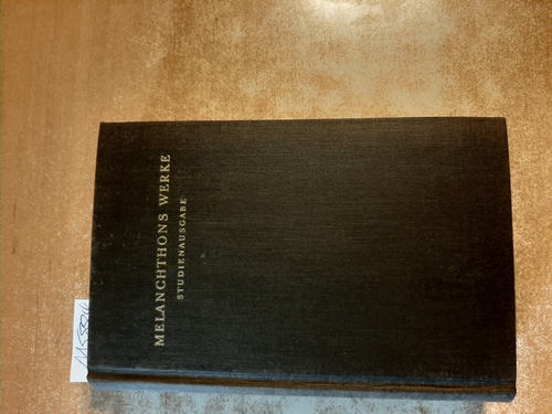 Melanchthon, Philipp u. Robert Stupperich (Hrsg)  Melanchtons Werke in Auswahl. 1. Band: Reformatorische Schriften 