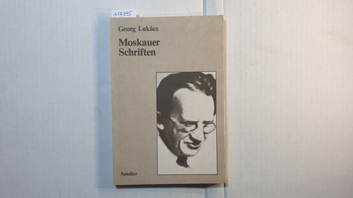 Lukács, Georg   Moskauer Schriften : zur Literaturtheorie u. Literaturpolitik 1934 - 1940 