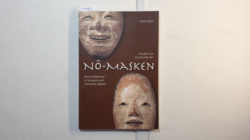 Goto, Hajime  Studien zur Geschichte der No-Masken : ihre Frühformen in Tempeln und Schreinen Japans 