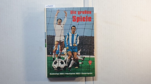 Wilhelm Fischer  Die großen Spiele. Bundesliga 1969/ Pokalspiele 1969/ Länderspiele 