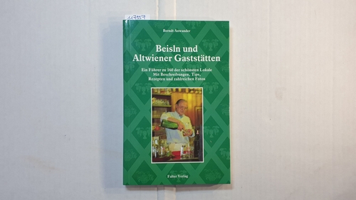 Anwander, Berndt (Herausgeber)  Beisln und Altwiener Gaststätten : ein Führer zu 180 der schönsten Lokale 