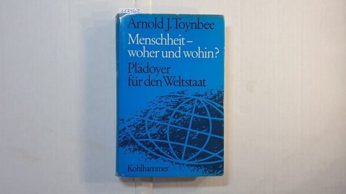Toynbee, Arnold  Menschheit, woher und wohin : Plädoyer f.d. Weltstaat 