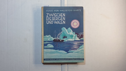 Waldeyer-Hartz, Hugo von   Zwischen Eisbergen und Walen Eine Erzählung aus dem Leben der Reichsmarine 