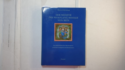 Sieveking, Hinrich  Der Meister des Wolfgang-Missale von Rein : zur österr. Buchmalerei zwischen Spätgotik u. Renaissance 