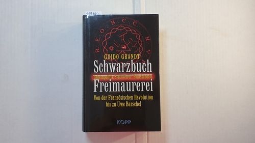 Grandt, Guido  Schwarzbuch Freimaurerei : Geheimpolitik, Staatsterror, Politskandale ; von der Französischen Revolution bis zu Uwe Barschel 