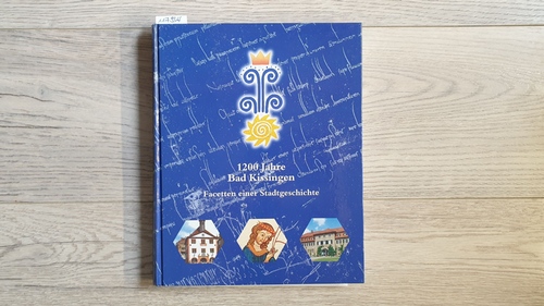 Weidisch, Peter; Ahnert, Thomas  1200 Jahre Stadt Bad Kissingen. Facetten einer Stadtgeschichte 