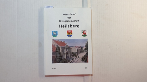 Kreisgemeinschaft Heilsberg [Hrsg.]  Heimatbrief der Kreisgemeinschaft Heilsberg Nr 17 - von 2016 