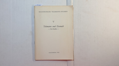 Telemann, G.Ph. [Hrsg.]  MAGDEBURGER TELEMANN-STUDIEN. Heft 5: Telemann und Eisenach -Drei Studien. 