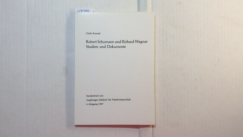 Konrad, Ulrich   Robert Schumann und Richard Wagner. Studien und Dokumente. Sonderdruck aus: Augsburger Jahrbuch für Musikwissenschaft 4. Jahrgang 1987 