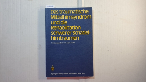 Müller, Egon [Hrsg.]  Das traumatische Mittelhirnsyndrom und die Rehabilitation schwerer Schädelhirntraumen 