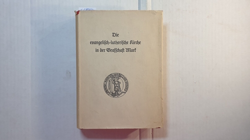 Göbell, Walter  Die evangelisch-lutherische Kirche in der Grafschaft Mark, Teil: Bd. 1., Acta synodalia von 1710 bis 176 