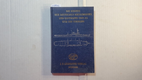 Gröner, Erich  Die Schiffe der deutschen Kriegsmarine und Luftwaffe 1939 - 45 und ihr Verbleib 