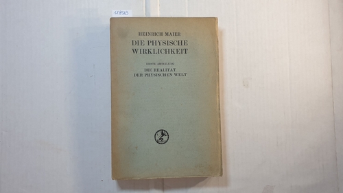 Maier, Heinrich  Die physische Wirklichkeit, Band II : Erste Abteilung: Die Realität der physischen Welt. 
