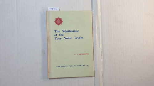 Gunaratne, V F  The Significance of the Four Noble Truths The Wheel Publication No.123 