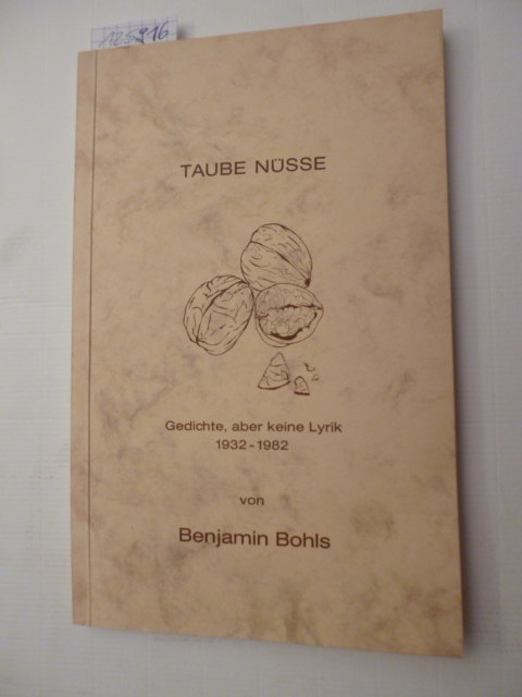 Benjamin Bohls  Taube Nüsse. Gedichte, aber keine Lyrik 1932-1982. 