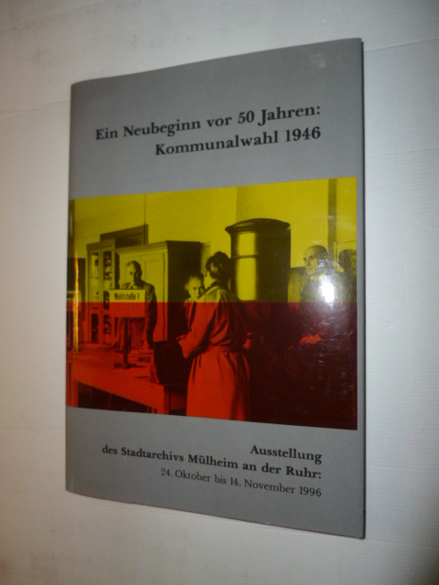 ORTMANNS Kurt  Ein Neubeginn vor 50 Jahren: Kommunalwahl 1946. (Ausstellungskatalog). 