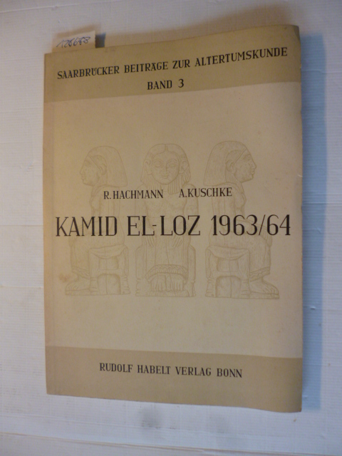 Hachmann, Rolf ; Behre, Karl-Ernst  Bericht über die Ergebnisse der Ausgrabungen in Kamid el-Loz (Libanon) in den Jahren 1963 und 1964 