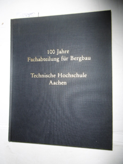 Diverse  100 Jahre Fachabteilung für Bergbau - Technische Hochschule Aachen 