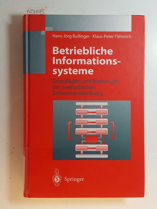Bullinger, Hans-Jörg ; Fähnrich, Klaus-Peter  Betriebliche Informationssysteme : Grundlagen und Werkzeuge der methodischen Softwareentwicklung 