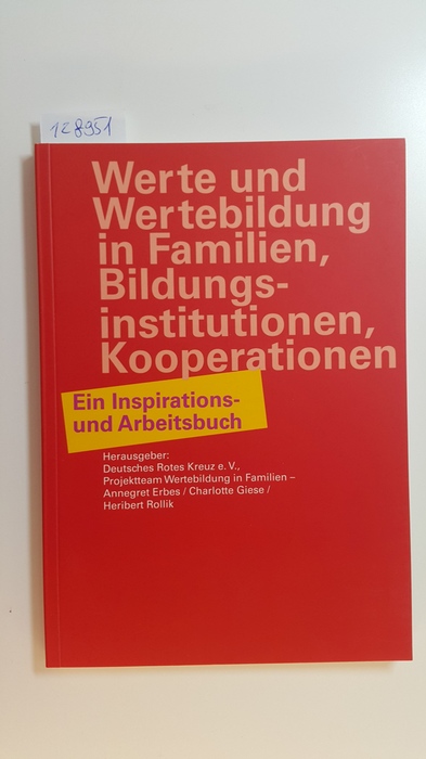 Erbes, Annegret [Hrsg.] ; Giese, Charlotte [Hrsg.] ; Rollik, Heribert [Hrsg.]  Werte und Wertebildung in Familien, Bildungsinstitutionen, Kooperationen : ein Inspirations- und Arbeitsbuch 