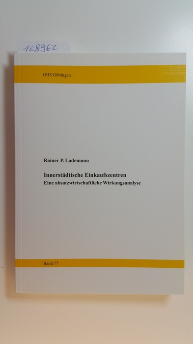 Lademann, Rainer  Innerstädtische Einkaufszentren : eine absatzwirtschaftliche Wirkungsanalyse (Göttinger Handelswissenschaftliche Schriften ; 77) 