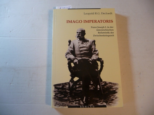 Decloedt, Leopold R. G.  Imago Imperatoris : Franz Joseph I. in der österreichischen Belletristik der Zwischenkriegszeit 