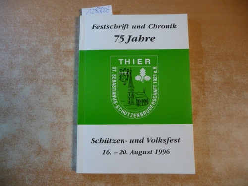 Diverse  Festschrift und Chronik 75 Jahre St. Sebastianus Schützenbruderschaft Thier e.V. - Schützen- und Volksfest 16.-20. August 1996 