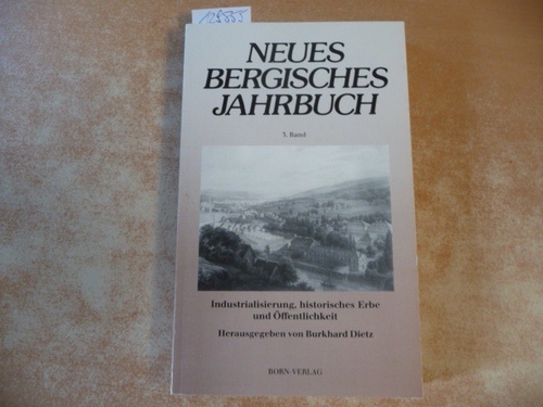 Dietz, Burkhard  Industrialisierung, historisches Erbe und Öffentlichkeit (Neues Bergisches Jahrbuch, 3) 