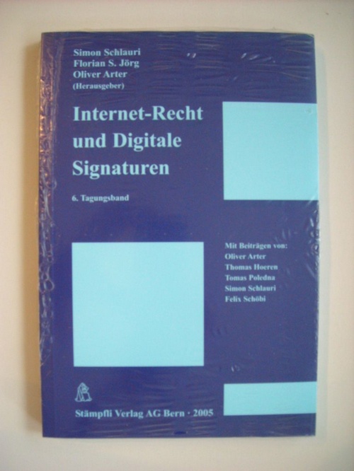 Schlauri, Simon, Florian S Jörg und Oliver Arter  Internet-Recht und Digitale Signaturen 6. Tagungsband 