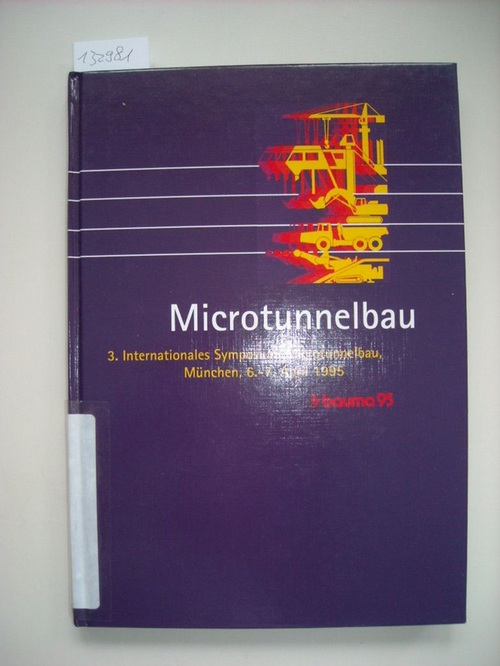 Messe Muenchen International  Microtunnel Construction - Berichte - 3. Internationales Symposium Microtunnelbau, Munchen, 6-7 April 1995 Im Rahmen Der Bauma '95 