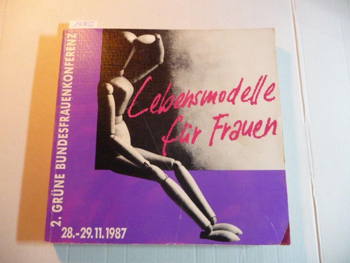 Engert, Steffi / Frieß, Siggi u.a.  Lebensmodelle für Frauen - 2. Grüne Bundesfrauenkonferenz 28.-29.11.1987 