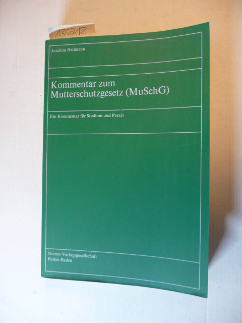 Heilmann, Joachim  Kommentar zum Mutterschutzgesetz (MuSchG) : ein Kommentar für Studium und Praxis 