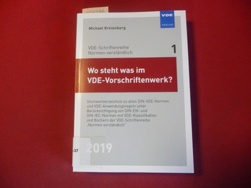 Michael Kreienberg  Wo steht was im VDE-Vorschriftenwerk? 2019: Stichwortverzeichnis zu allen DIN-VDE-Normen und VDE-Anwendungsregeln, unter Berücksichtigung von DIN-EN- ... (VDE-Schriftenreihe - Normen verständlich) 