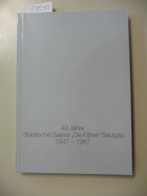 Bürgerausschuß Saulgau (Hrsg.)  40 Jahre 'Fähre' Saulgau 1947 - 1987 (= Saulgauer Hefte 8/9) 