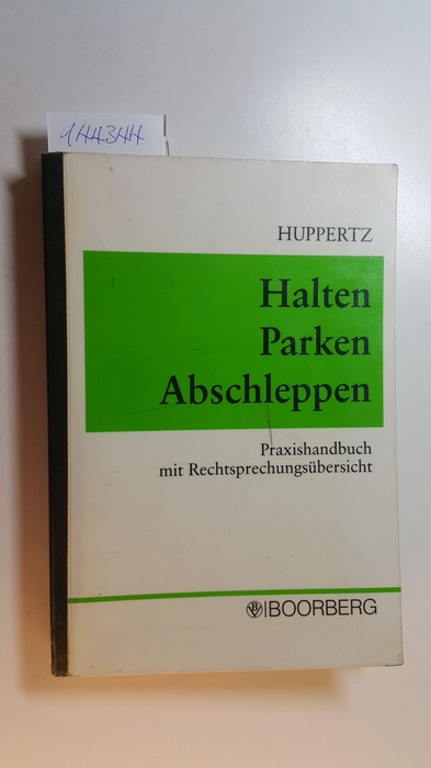 Huppertz, Bernd  Halten - Parken - Abschleppen : Praxishandbuch mit Rechtsprechungsübersicht 