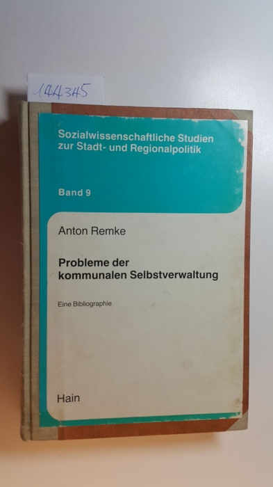 Remke, Anton  Probleme der kommunalen Selbstverwaltung : eine Bibliographie (Sozialwissenschaftliche Studien zur Stadt- und Regionalpolitik; 9) 