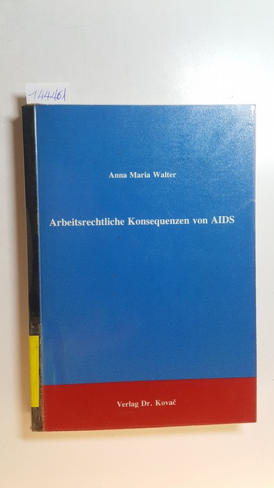 Walter, Anna Maria  Arbeitsrechtliche Konsequenzen von Aids : Aids und Arbeitssrecht in Deutschland und Österreich 