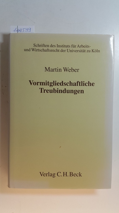 Weber, Martin  Vormitgliedschaftliche Treubindungen : Begründung, Reichweite und Vorauswirkung gesellschaftsrechtlicher Treuepflichten 